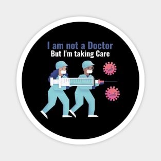 I am not a Doctor but I'm taking care Magnet